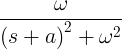 \ frac {\ omega} {\ kiri (s + a \ kanan) ^ 2 + \ omega ^ 2}